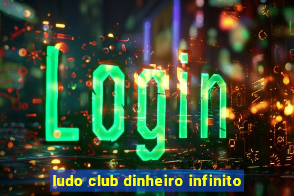 ludo club dinheiro infinito